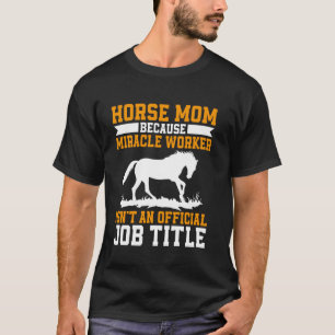 Because Miracle Worker Isnu2019t an Official Job T T-Shirt