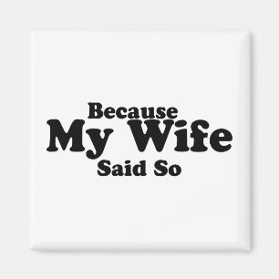 Because My Wife Said So Magnet