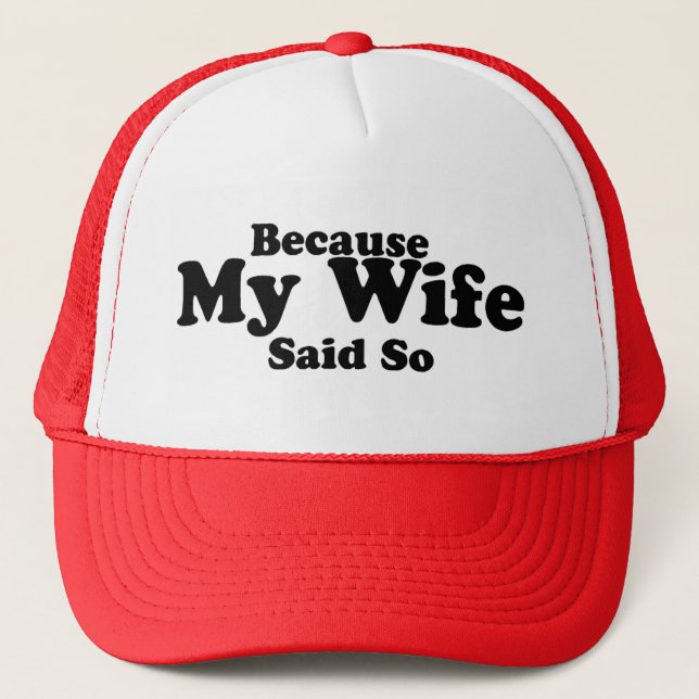 Because My Wife Said So Trucker Hat (Front)