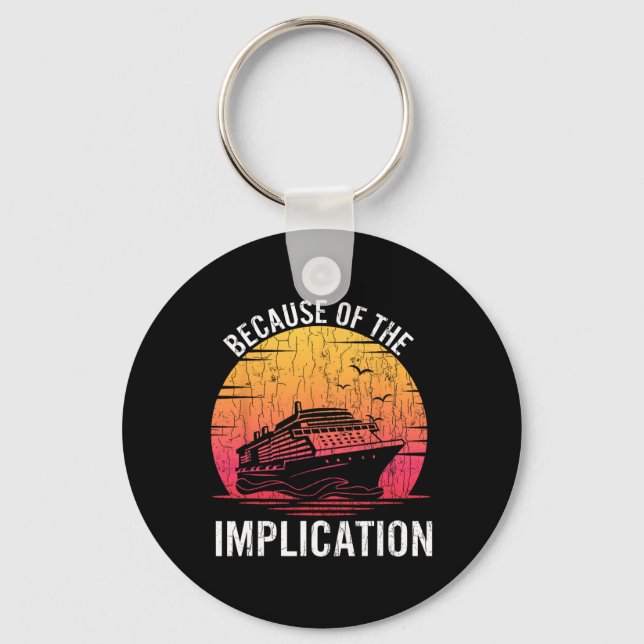 Because Of Implication Funny Boat Cruise Boating G Key Ring (Front)