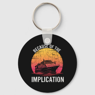Because Of Implication Funny Boat Cruise Boating G Key Ring