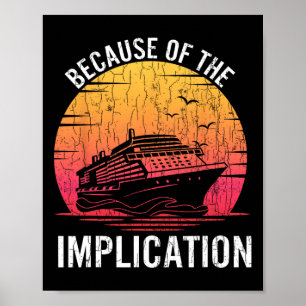 Because Of Implication Funny Boat Cruise Boating G Poster