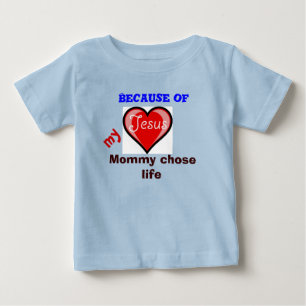 Because of Jesus my mummy chose life Baby T-Shirt
