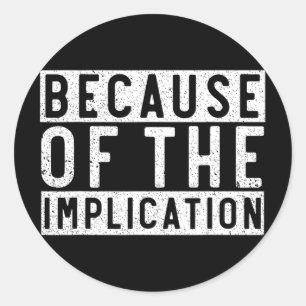 Because Of The Implication Funny Boating Lover Fis Classic Round Sticker