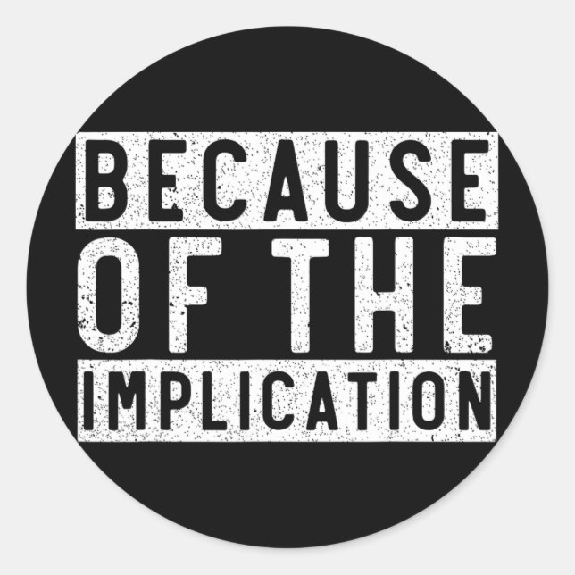 Because Of The Implication Funny Boating Lover Fis Classic Round Sticker (Front)