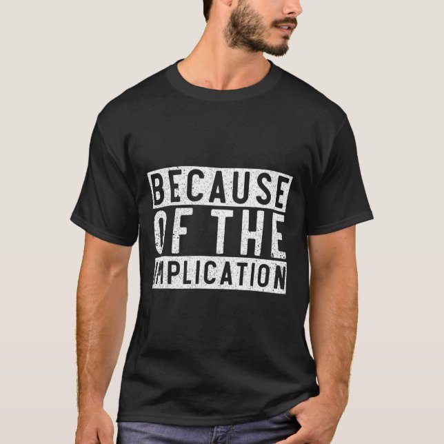 Because Of The Implication Funny Boating Lover Fis T-Shirt (Front)
