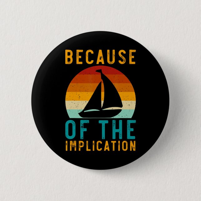 Because Of The Implication Funny Retro Boating Lov 6 Cm Round Badge (Front)