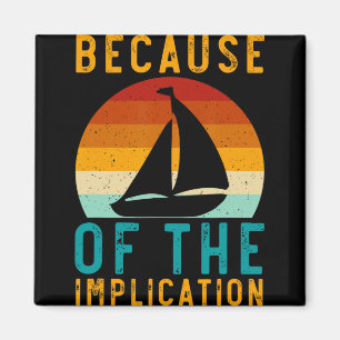 Because Of The Implication Funny Retro Boating Lov Magnet