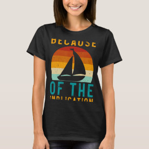 Because Of The Implication Funny Retro Boating Lov T-Shirt