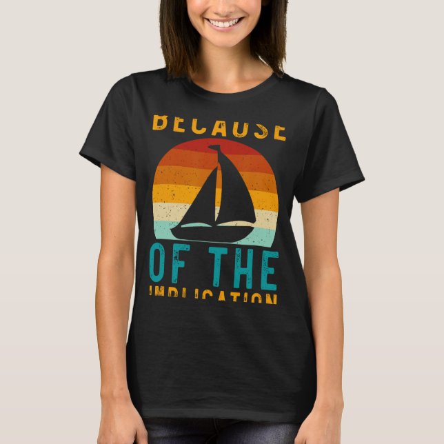 Because Of The Implication Funny Retro Boating Lov T-Shirt (Front)