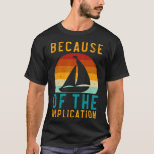 Because Of The Implication Funny Retro Boating Lov T-Shirt