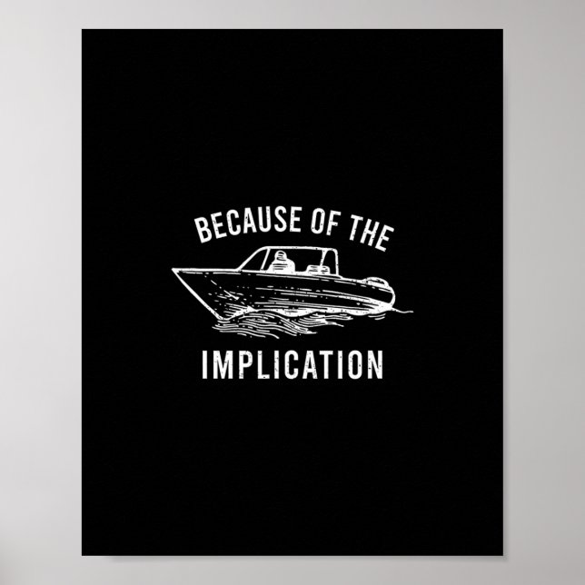 Because Of The Implication Funny Sarcasm Boat Capt Poster (Front)