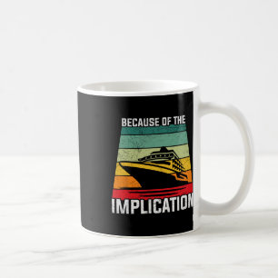 Because Of The Implication Traveller Boating Cruis Coffee Mug