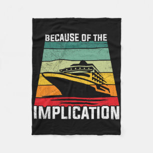 Because Of The Implication Traveller Boating Cruis Fleece Blanket