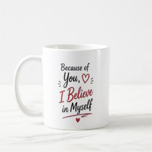 Because of You I Believe in Myself Personalised Coffee Mug