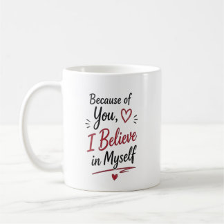 Because of You I Believe in Myself Personalised Coffee Mug