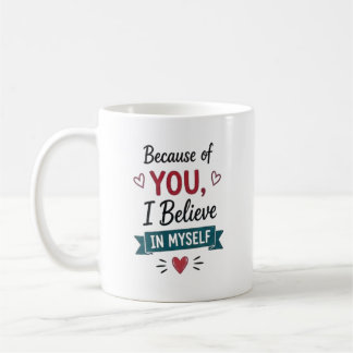 Because of You I Believe in Myself Personalised Coffee Mug