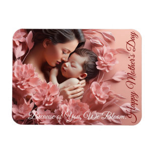 Because of You, We Bloom. Happy Mother's Day Magnet