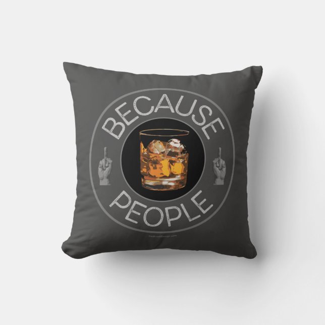 Because People (whiskey) Throw Pillow (Front)
