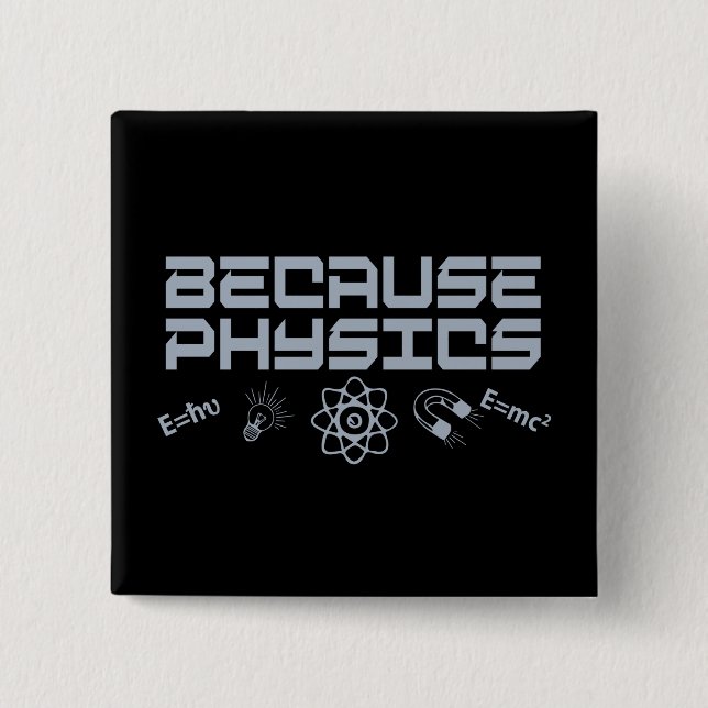 Because Physics 15 Cm Square Badge (Front)