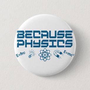 Because Physics 6 Cm Round Badge