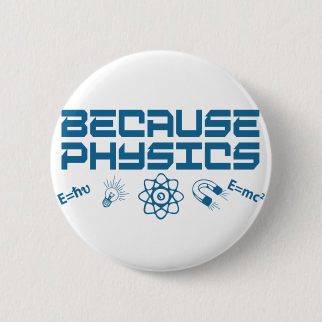 Because Physics 6 Cm Round Badge (Front)