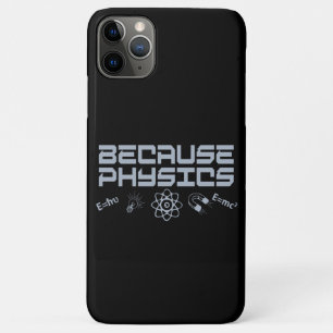 Because Physics iPhone 11 Pro Max Case