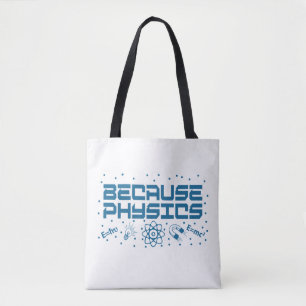 Because Physics Funny Tote Bag
