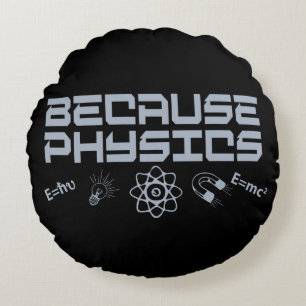 Because Physics Round Cushion