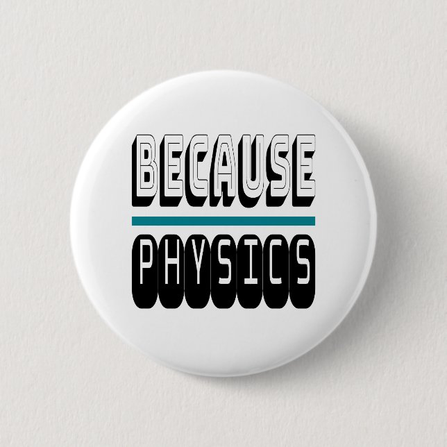Because PHYSICS Science Geek Nerd Funny Sarcastic. 6 Cm Round Badge (Front)