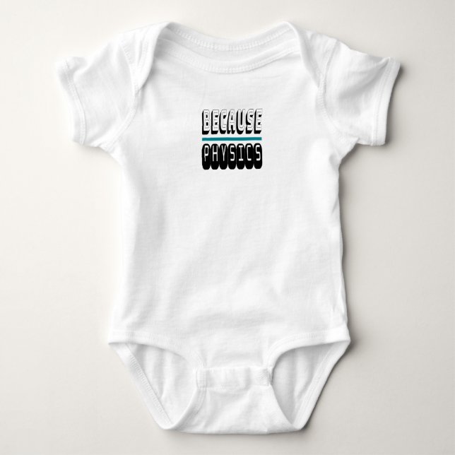 Because PHYSICS Science Geek Nerd Funny Sarcastic. Baby Bodysuit (Front)