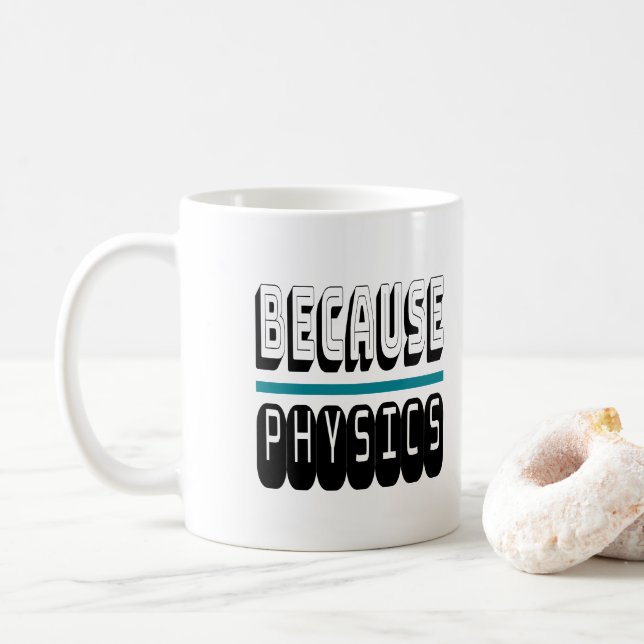 Because PHYSICS Science Geek Nerd Funny Sarcastic. Coffee Mug (With Donut)