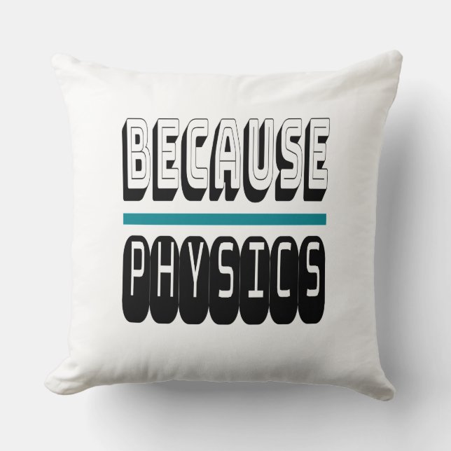 Because PHYSICS Science Geek Nerd Funny Sarcastic. Cushion (Front)
