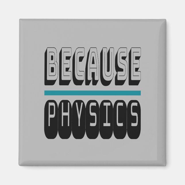 Because PHYSICS Science Geek Nerd Funny Sarcastic. Magnet (Front)