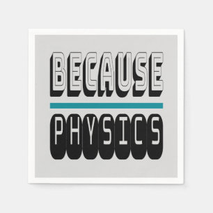 Because PHYSICS Science Geek Nerd Funny Sarcastic. Napkin