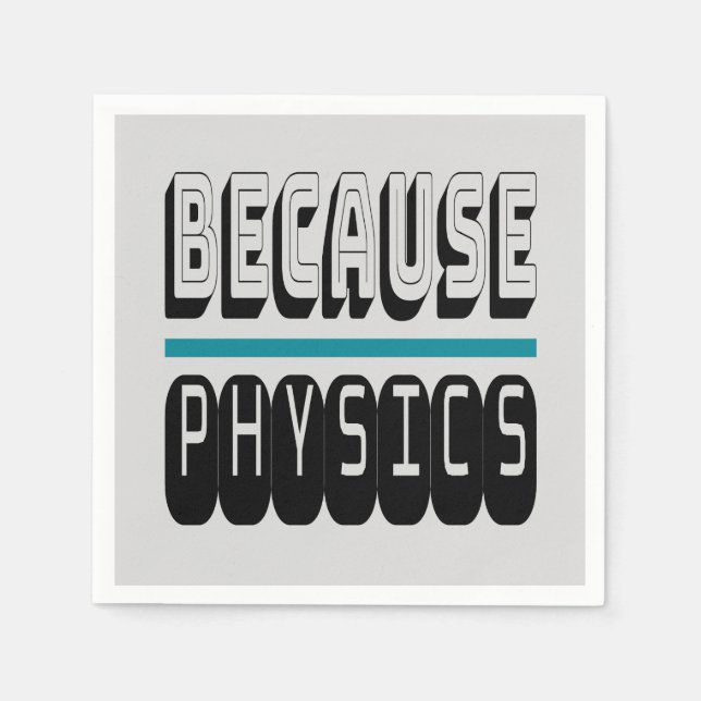 Because PHYSICS Science Geek Nerd Funny Sarcastic. Napkin (Front)