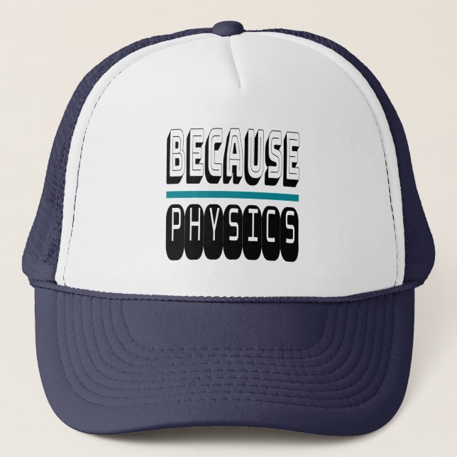 Because PHYSICS Science Geek Nerd Funny Sarcastic. Trucker Hat (Front)