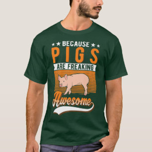 Because Pigs Are Freaking Awesome Pig Premium 260 T-Shirt