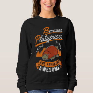 Because Platypuses Are Freaking Awesome Platypus Sweatshirt