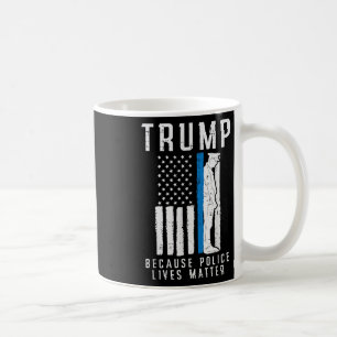 Because Police Lives Pro Trump Thin Blue Line Us F Coffee Mug