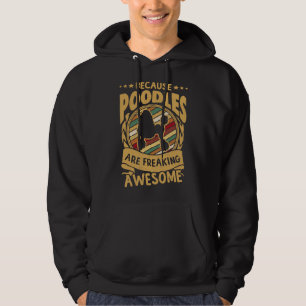Because Poodles Are Freaking Awesome Poodle Poodl Hoodie