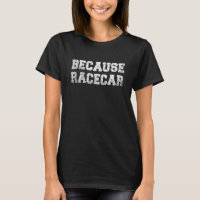 Because Race Car Retro  Car Enthusiast Racing Car