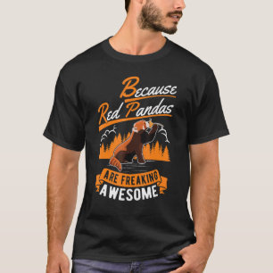 Because Red Pandas Are Freaking Awesome Red Panda T-Shirt
