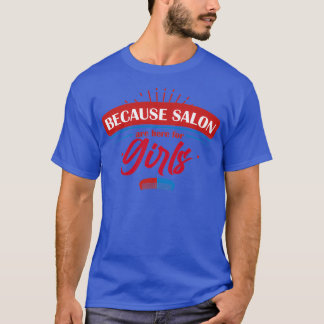 Because Salons are for Girls T-Shirt