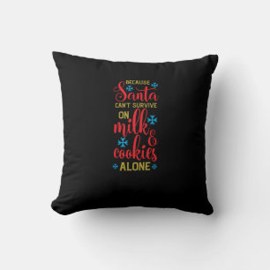 because santa cant survive on milk and cookies alo cushion
