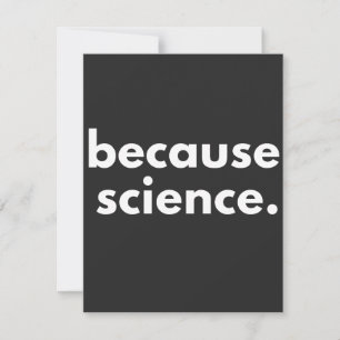 Because Science