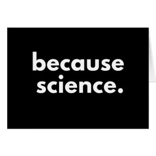 Because Science