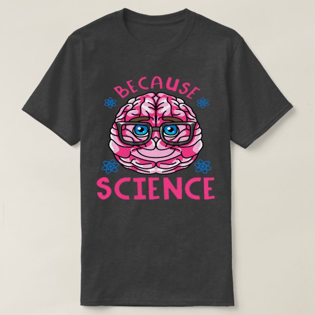Because Science 2 T-Shirt (Design Front)
