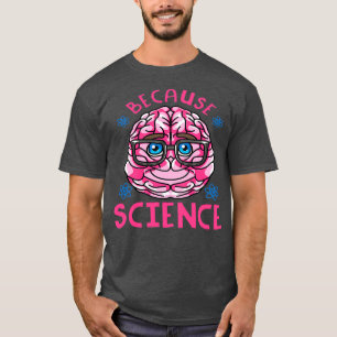 Because Science 2 T-Shirt