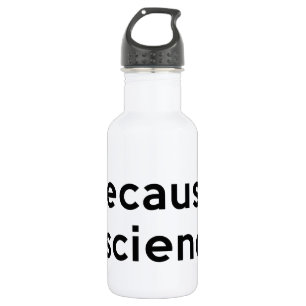 Because Science 532 Ml Water Bottle
